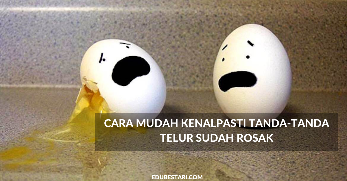 Cara Mudah Kenalpasti Tanda-Tanda Telur Sudah Rosak