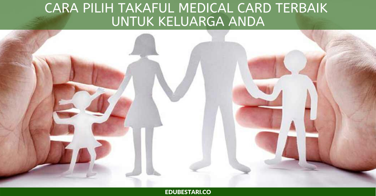 Cara Pilih Takaful Medical Card Terbaik Untuk Keluarga Anda