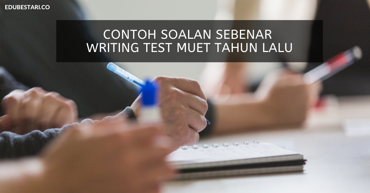 Contoh Soalan MUET Writing Essay Test Tahun Lepas (Soalan Peperiksaan Sebenar)