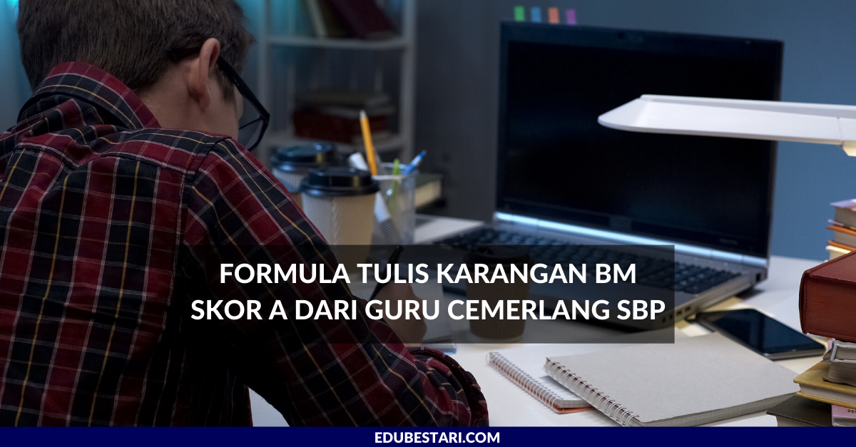 Formula Tulis Karangan BM Skor A Dari Guru Cemerlang SBP