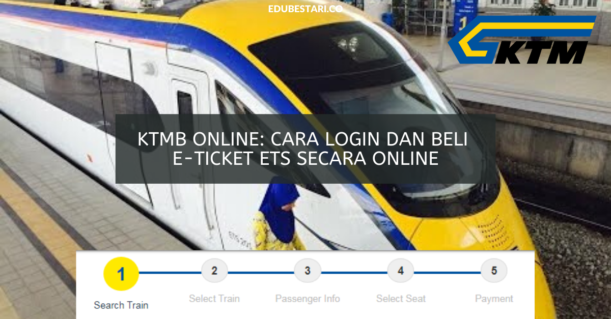 KTMB Online: Cara Login Dan Beli e-Ticket ETS Secara Online