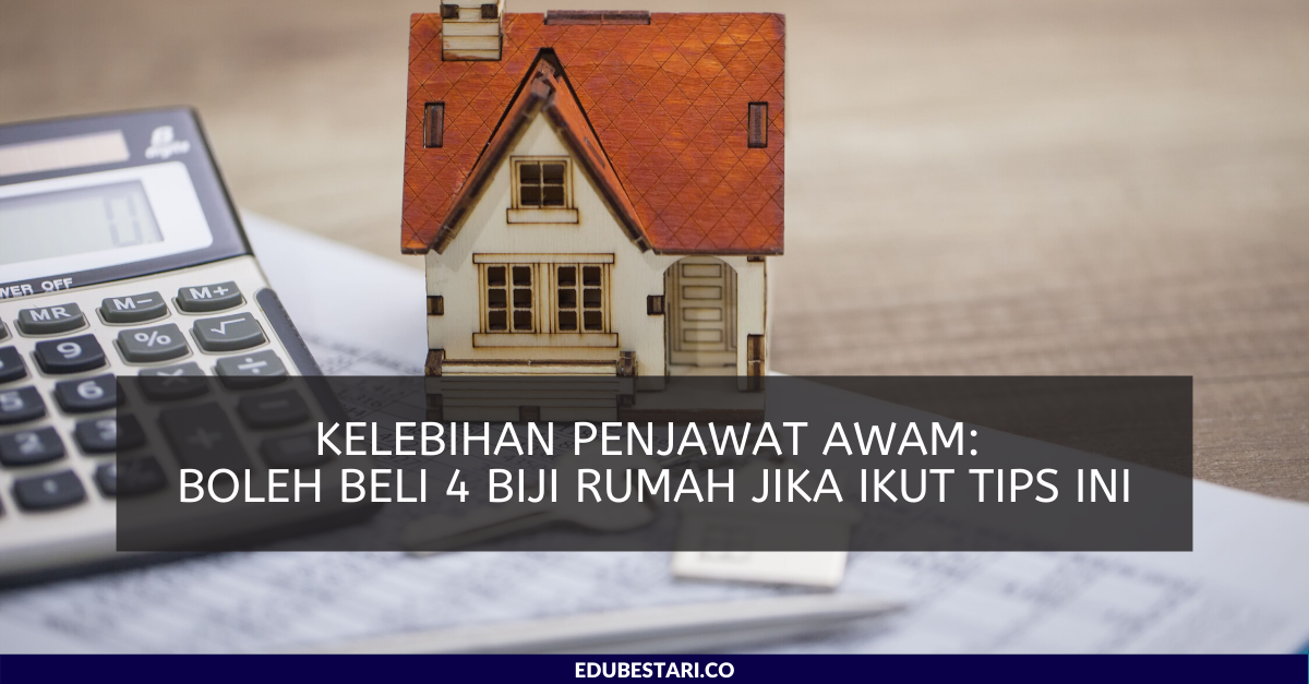 Penjawat Awam Boleh Beli 4 Biji Rumah Jika Ikut Tips Ini, Itu Kelebihan Kerja Kerajaan