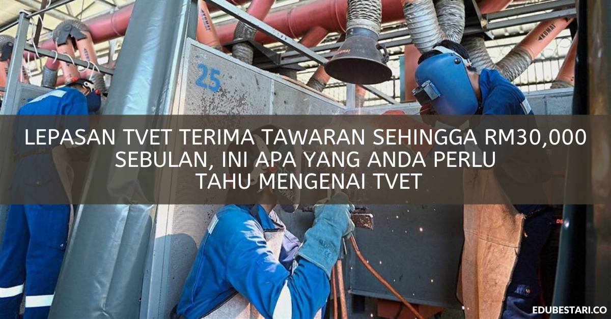 Lepasan TVET Terima Tawaran Sehingga RM30,000 Sebulan, Ini Apa Yang Anda Perlu Tahu Mengenai TVET