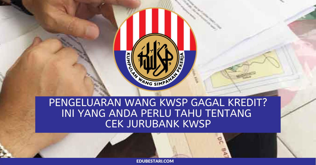 Pengeluaran Wang KWSP Gagal Kredit? Ini Yang Anda Perlu Tahu Tentang Cek Jurubank KWSP