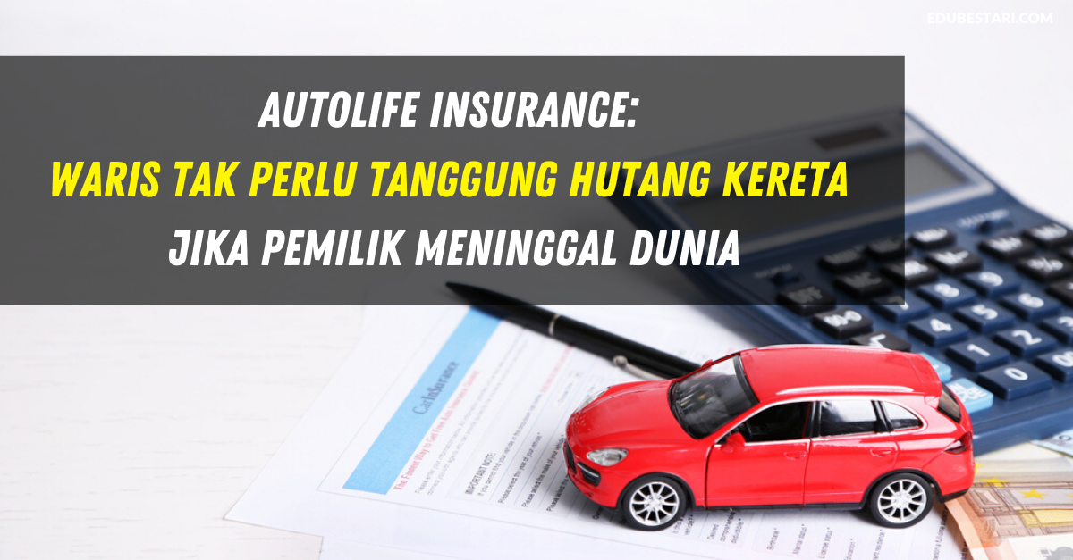 Autolife Insurance: Waris Tak Perlu Tanggung Hutang Kereta Jika Pemilik Meninggal Dunia
