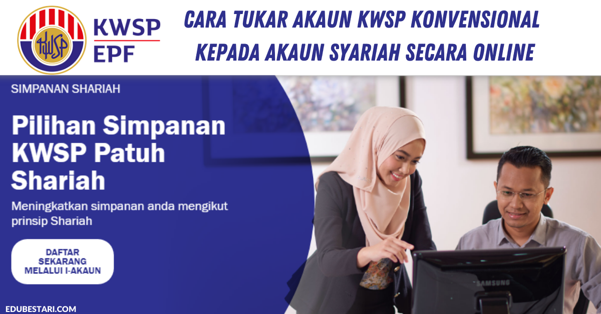 Cara Tukar Akaun KWSP Konvensional Kepada Akaun Syariah Secara Online