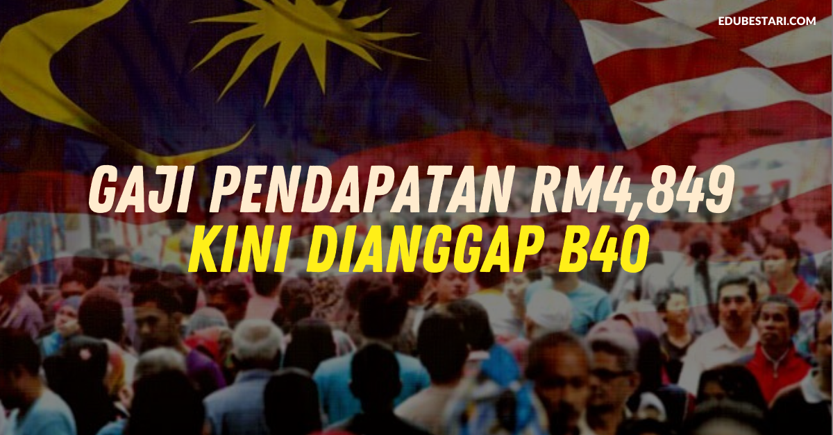 Gaji Pendapatan RM4,849 Kini Dianggap B40