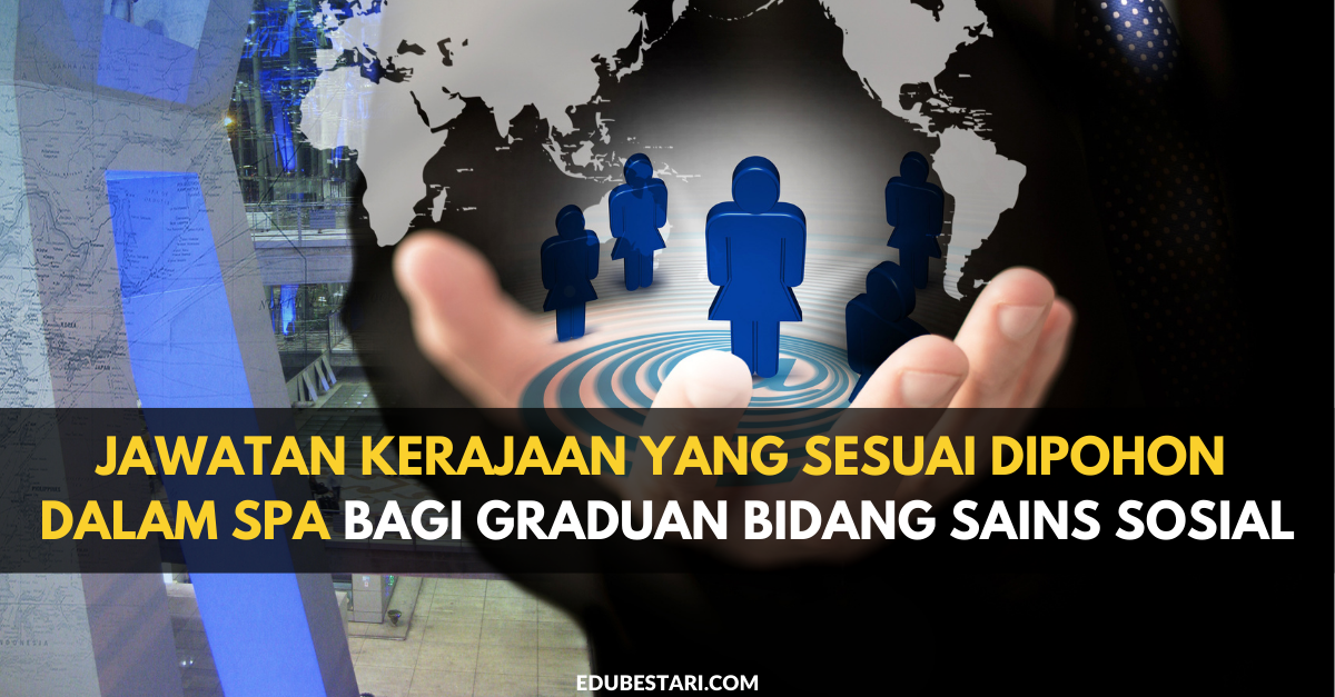 Senarai Jawatan Kerajaan Yang Sesuai Dipohon Dalam SPA Bagi Graduan Bidang Sains Sosial
