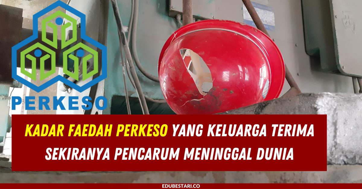 Kadar Faedah PERKESO Yang Keluarga Terima Sekiranya Pencarum Meninggal Dunia