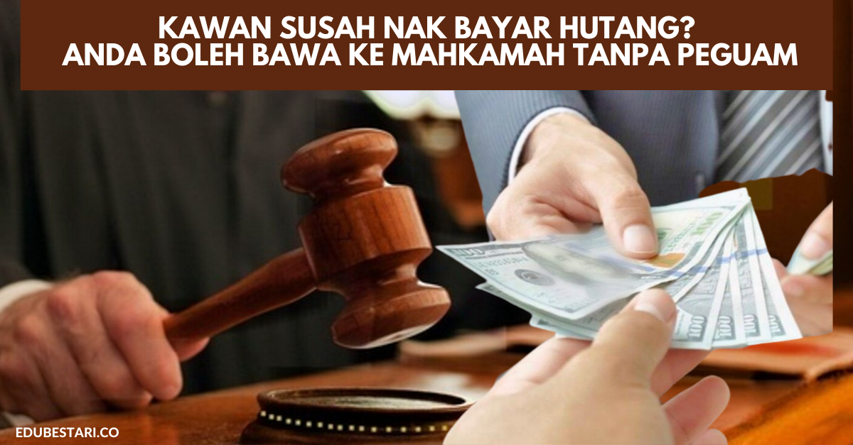 Kawan Susah nak Bayar Hutang? Anda Boleh Bawa Ke Mahkamah Tanpa Peguam