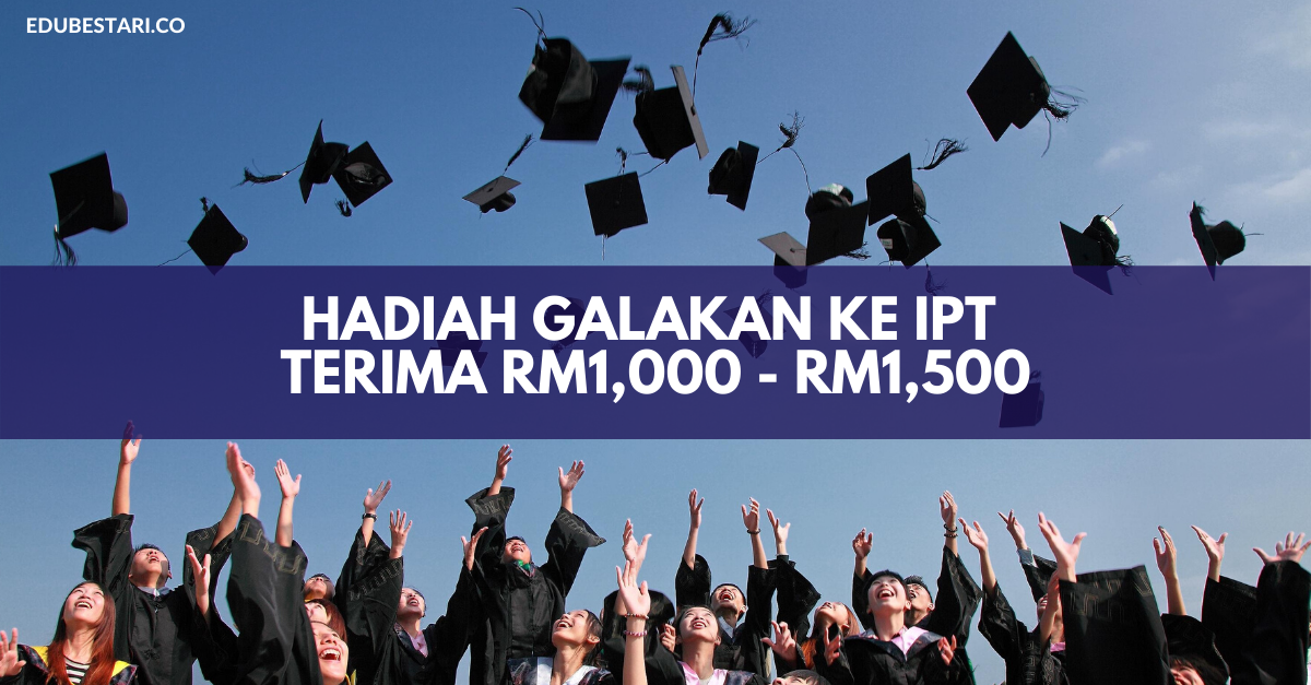 Mohon Hadiah Galakan Ke IPT Untuk Pelajar Yang Ditawarkan Ke IPT, Terima RM1,000 – RM1,500