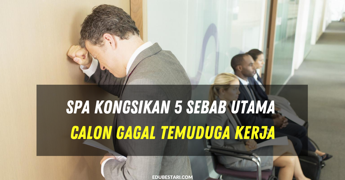 SPA Kongsikan 5 Sebab Utama Calon Gagal Temuduga Kerja
