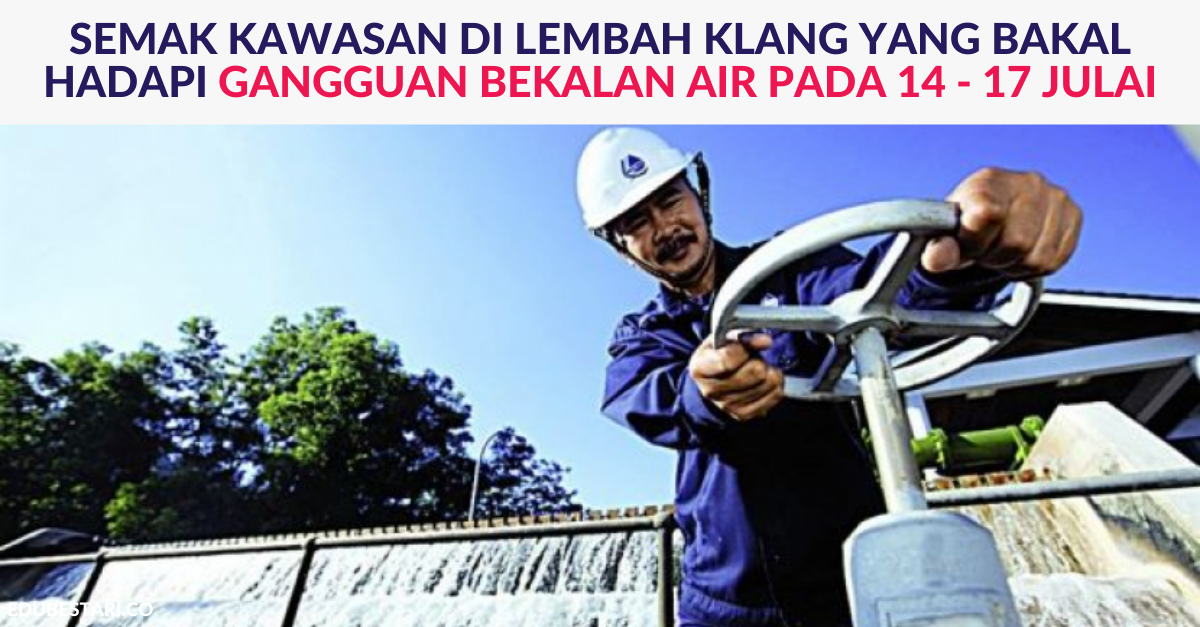 Senarai Kawasan Di Lembah Klang Yang Bakal Hadapi Gangguan Bekalan Air Pada 14 – 17 Julai