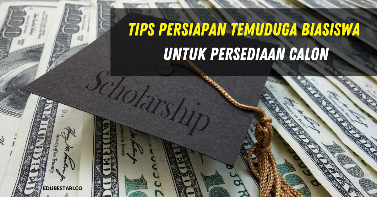 Tips Persiapan Temuduga Biasiswa Untuk Persediaan Calon