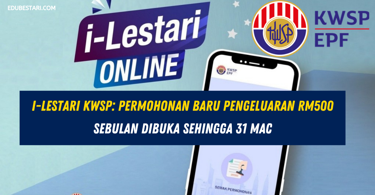 i-Lestari KWSP: Permohonan Baru Pengeluaran RM500 Sebulan Dibuka Sehingga 31 Mac