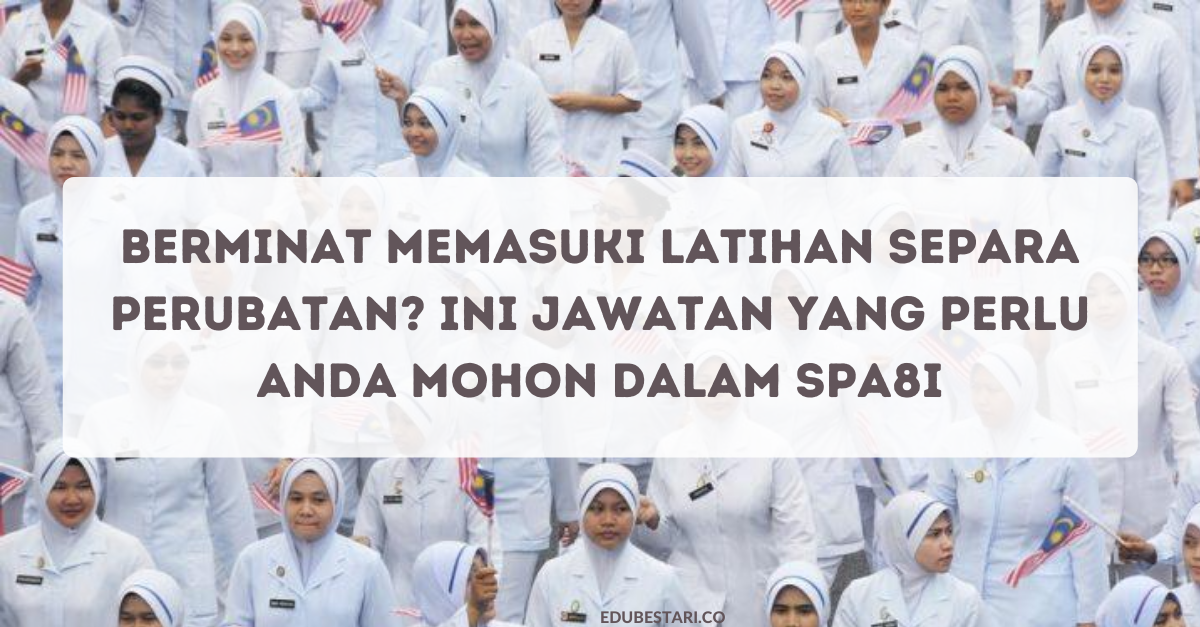 Berminat Memasuki Latihan Separa Perubatan_ Ini Jawatan Yang Perlu Anda Mohon Dalam SPA8i