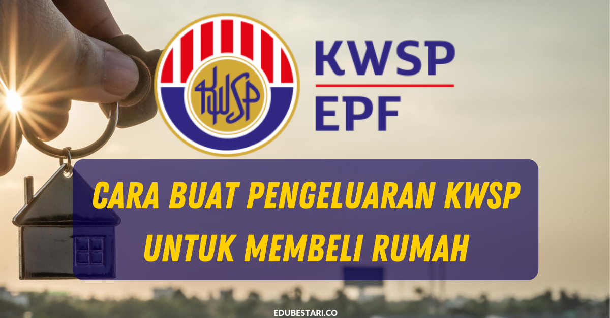 Cara Buat Pengeluaran KWSP Untuk Membeli Rumah