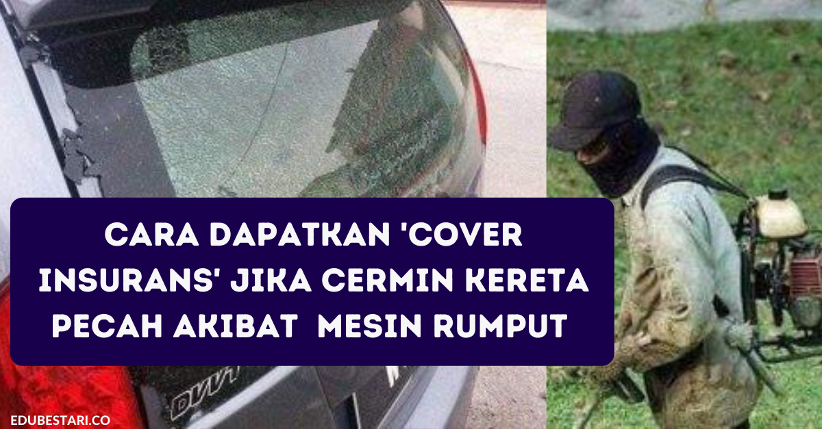 Cara Dapatkan ‘Cover Insurans’ Jika Cermin Kereta Pecah Akibat Aktiviti Mesin Rumput Tepi Jalan