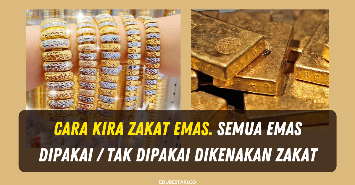 Cara Kira Zakat Emas. Semua Emas Dipakai / Tak Dipakai Dikenakan Zakat