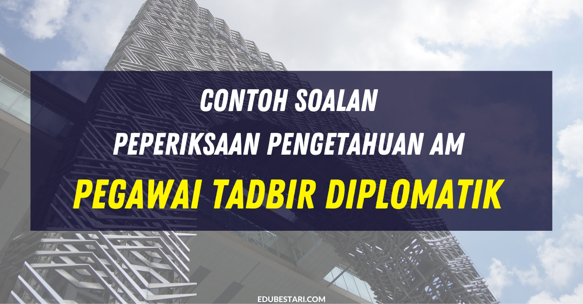 Contoh Soalan Pengetahuan Am Pegawai Tadbir Diplomatik PTD