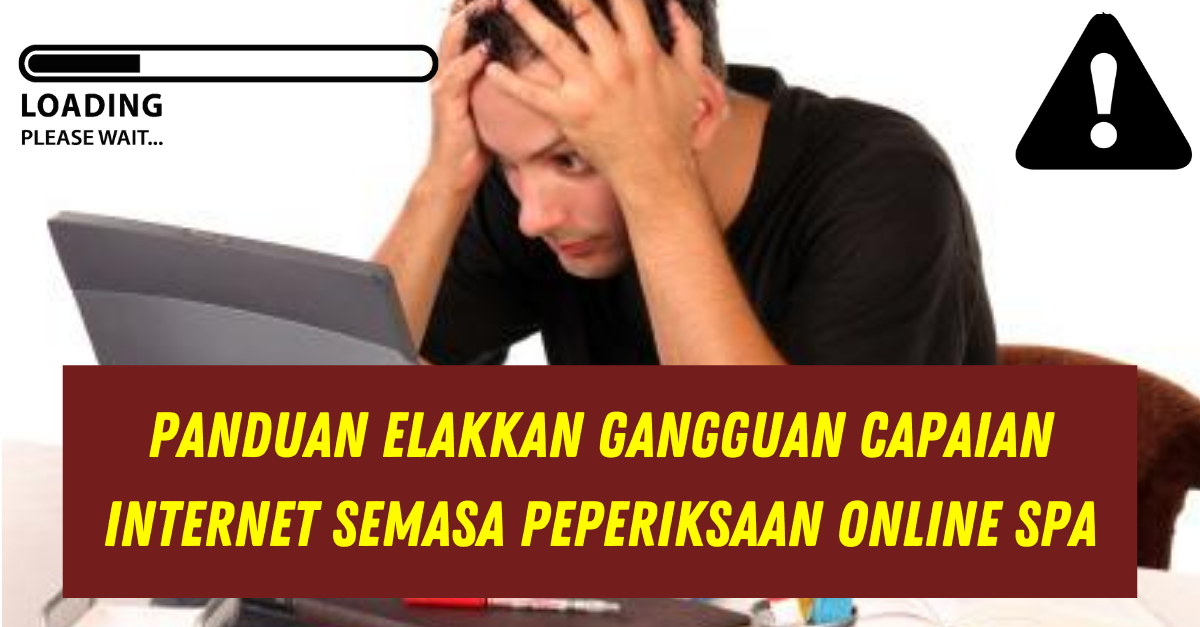 Panduan Elakkan Gangguan Capaian Internet Semasa Peperiksaan Online SPA