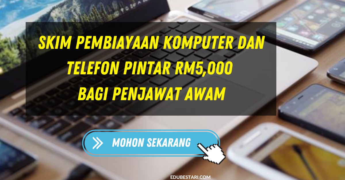 Skim Pembiayaan Komputer Dan Telefon Pintar RM5,000 Bagi Penjawat Awam. Mohon Sekarang