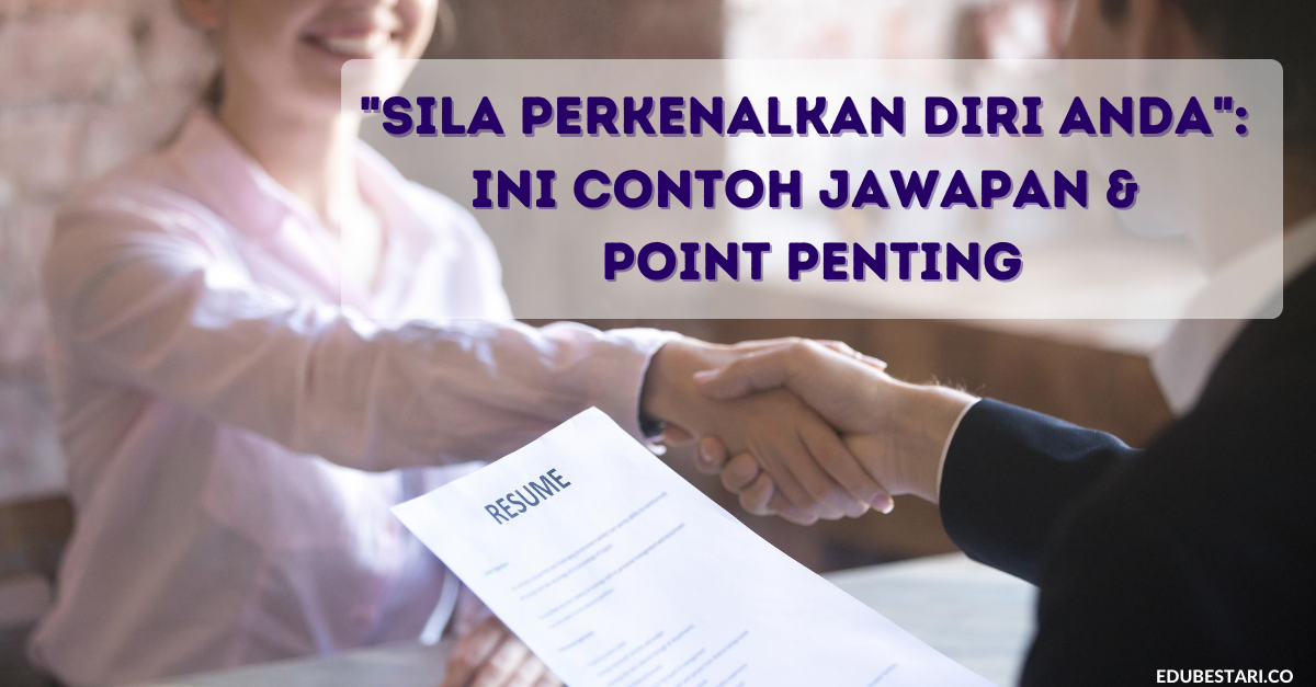 Contoh Jawapan & Point Penting Untuk Soalan Temuduga “Sila Perkenalkan Diri Anda”