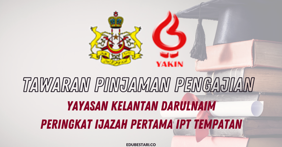 Tawaran Pinjaman Pengajian Yayasan Kelantan Darulnaim (YAKIN) Bagi Peringkat Ijazah Pertama IPT Tempatan