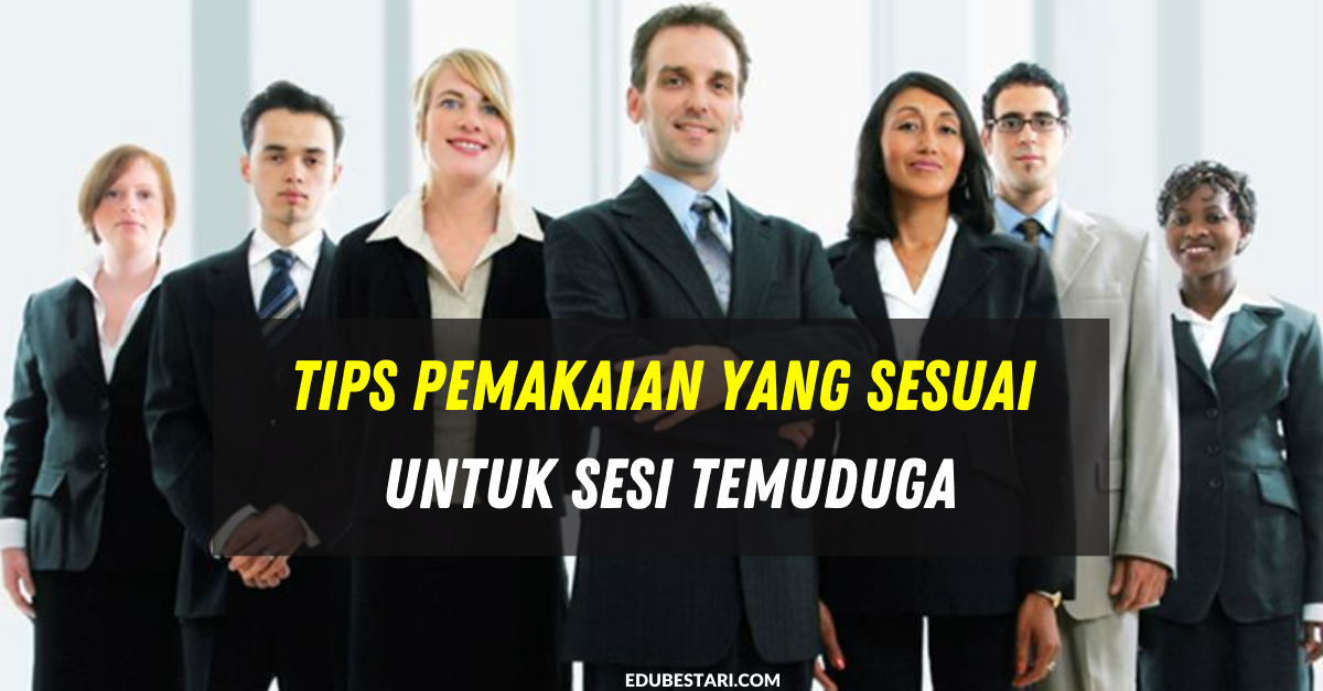 Tips Pemakaian Yang Sesuai Untuk Menghadiri Temuduga
