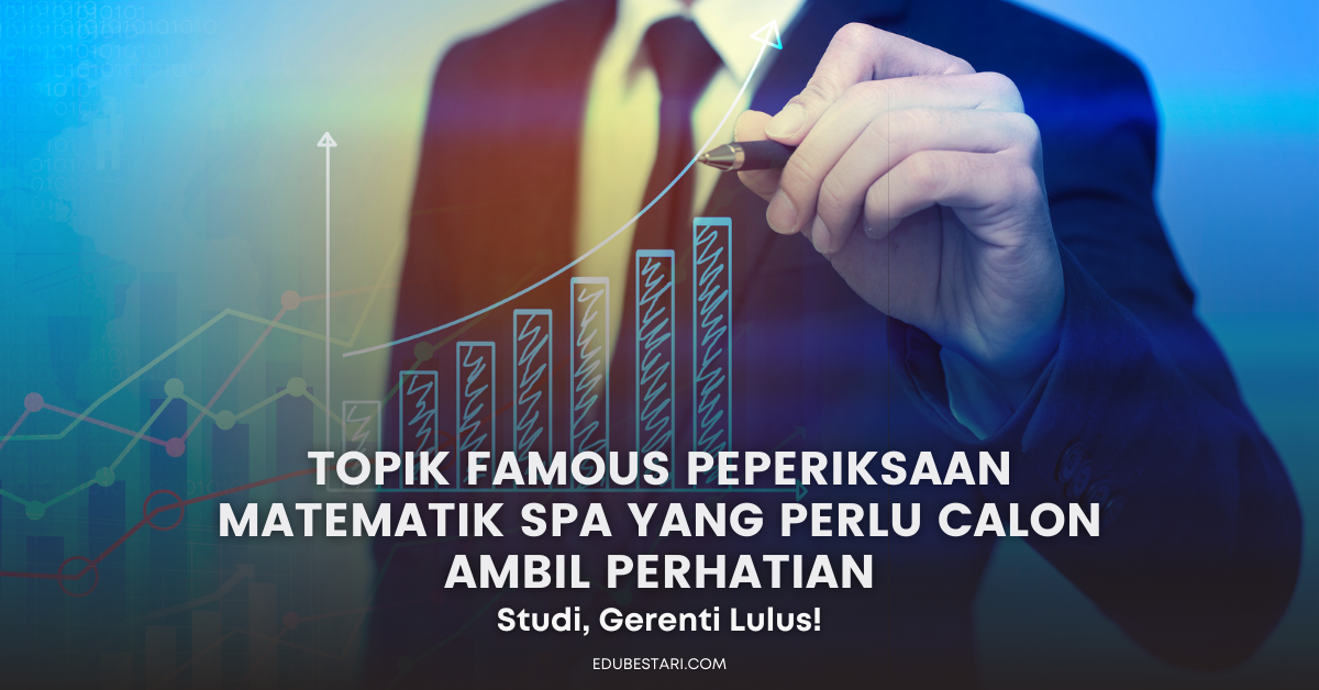 Topik Famous Peperiksaan Matematik SPA Yang Perlu Calon Ambil Perhatian