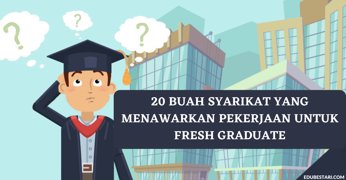 20 Buah Syarikat Yang Menawarkan Pekerjaan Untuk Fresh Graduate