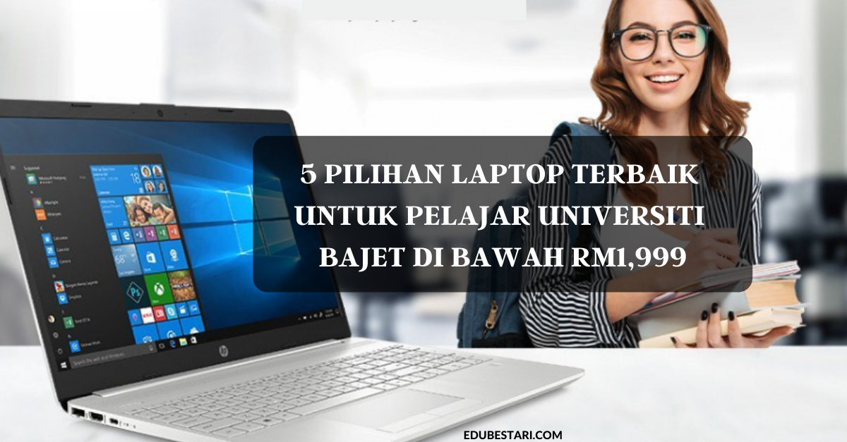 5 Pilihan Laptop Terbaik Untuk Pelajar Universiti Dengan Bajet Di Bawah RM1,999