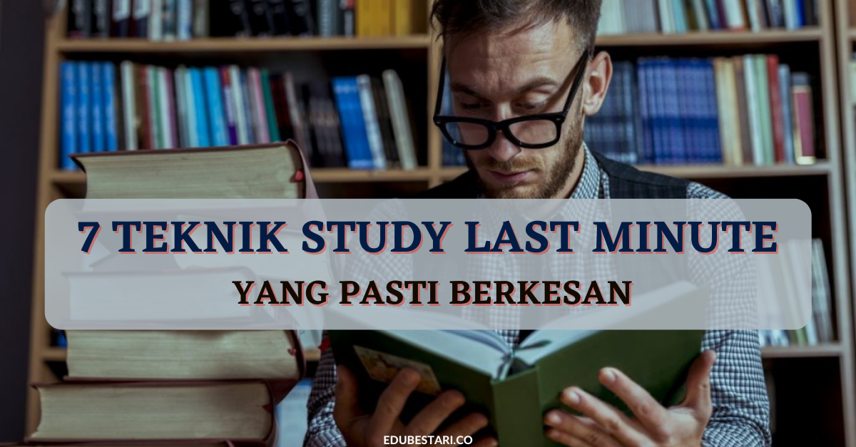 7 Teknik Study Last Minute Yang Pasti Berkesan
