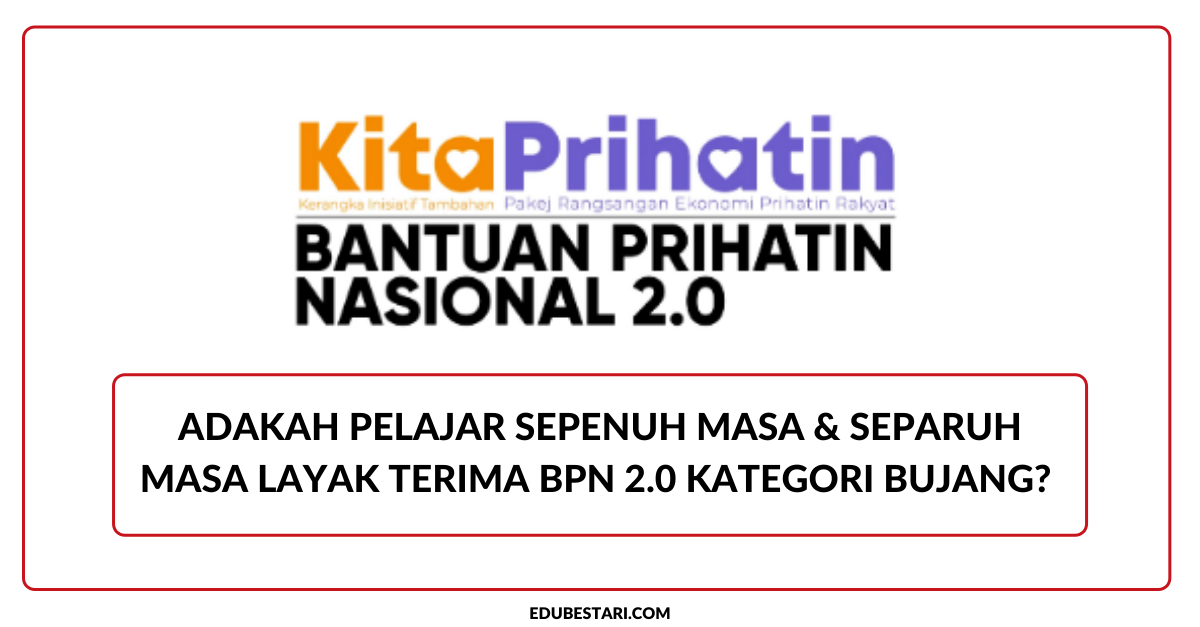 Adakah Pelajar Sepenuh Masa & Separuh Masa Layak Terima BPN 2.0 Kategori Bujang? Baca Sini
