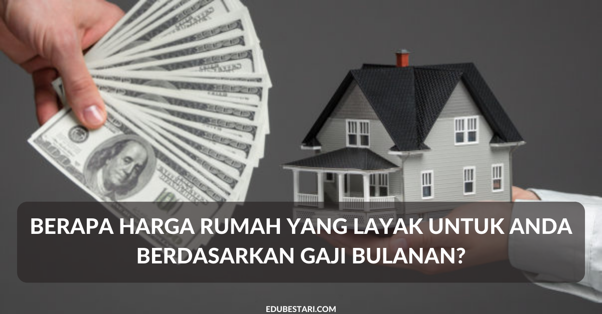 Berapa Harga Rumah Yang Layak Untuk Anda Berdasarkan Gaji Bulanan? Rujuk Di Sini