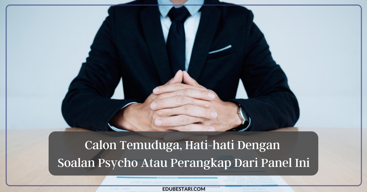 Calon Temuduga, Hati-hati Dengan Soalan Psycho Atau Perangkap Dari Panel Ini