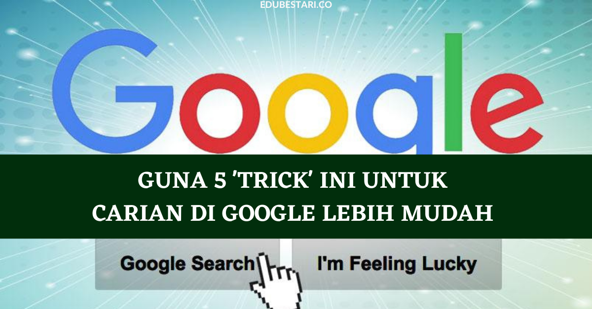 Guna 5 ‘Trick’ Ini Untuk Carian Di Google Lebih Mudah Dan Pantas