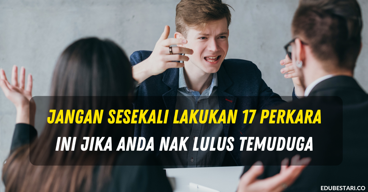 Jangan Sesekali Lakukan 17 Perkara Ini Jika Anda Nak Lulus Temuduga Kerja