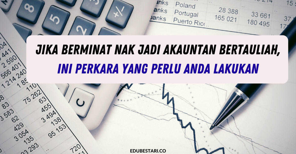 Jika Berminat Nak Jadi Akauntan Bertauliah, Ini Perkara Yang Perlu Anda Lakukan