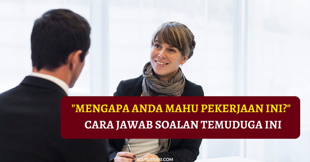 “Mengapa Anda Mahu Pekerjaan Ini?” Ini Cara Jawab Soalan Temuduga Ini