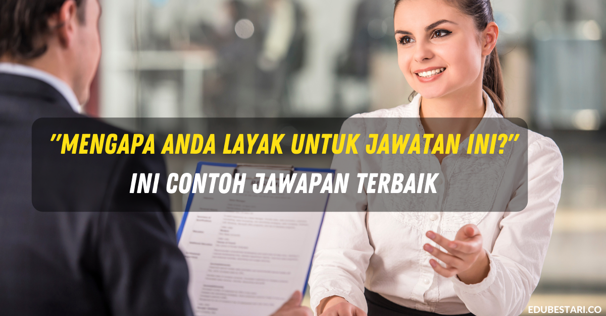 “Mengapa Anda Layak Untuk Jawatan Ini?” Ini Contoh Jawapan Terbaik Untuk Soalan Temuduga Ini