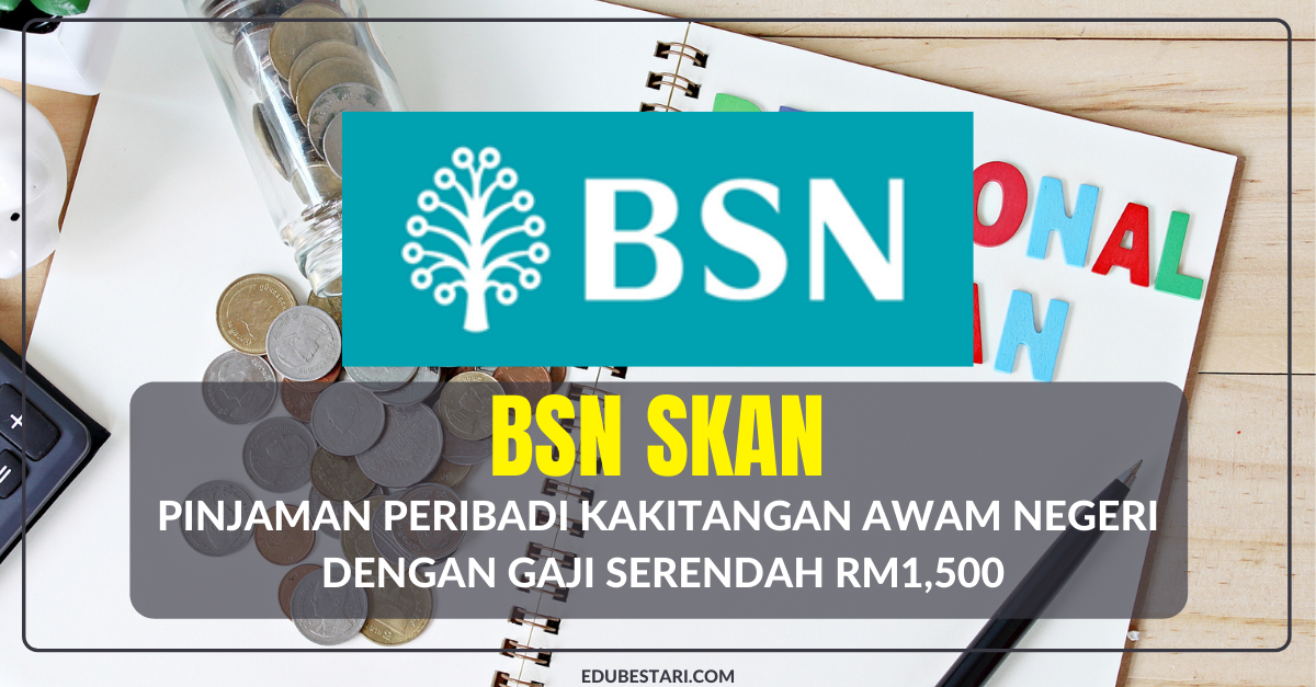 Mohon BSN SKAN: Pinjaman Peribadi Buat Kakitangan Awam Negeri Dengan Gaji Serendah RM1,500