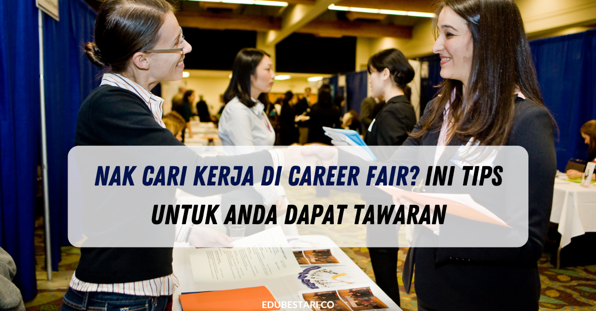 Nak Cari Kerja Di Career Fair? Ini Tips Untuk Anda Dapat Tawaran