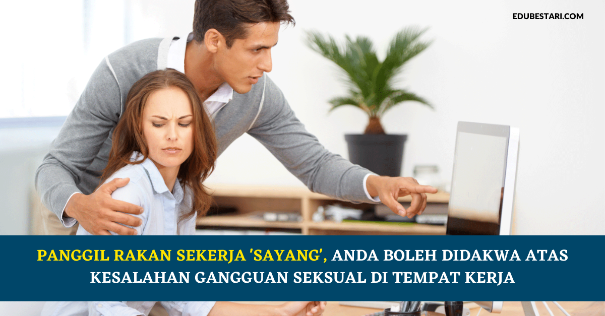 Rakan Sekerja Panggil ‘Sayang’, Anda Boleh Dakwa Atas Kesalahan Gangguan Seksual Di Tempat Kerja
