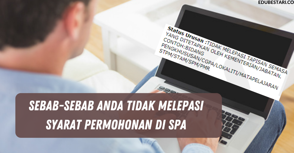 Sebab-sebab Anda Tidak Melepasi Syarat Permohonan Di SPA & Tidak Mendapat Tawaran