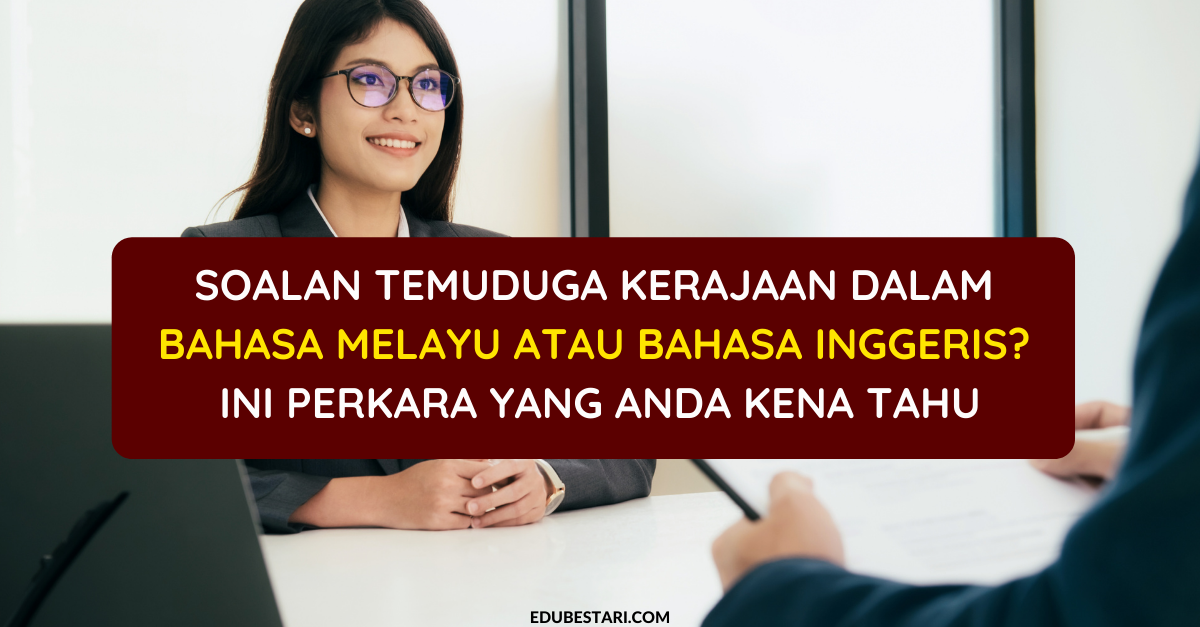 Soalan Temuduga Kerajaan Dalam Bahasa Melayu Atau Bahasa Inggeris? Ini Perkara Yang Anda Kena Tahu