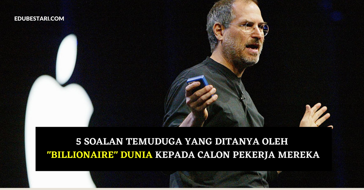 5 Soalan Temuduga Yang Ditanya Oleh “Billionaire” Dunia Kepada Calon Pekerja Mereka & Jawapan Yang Mereka Cari