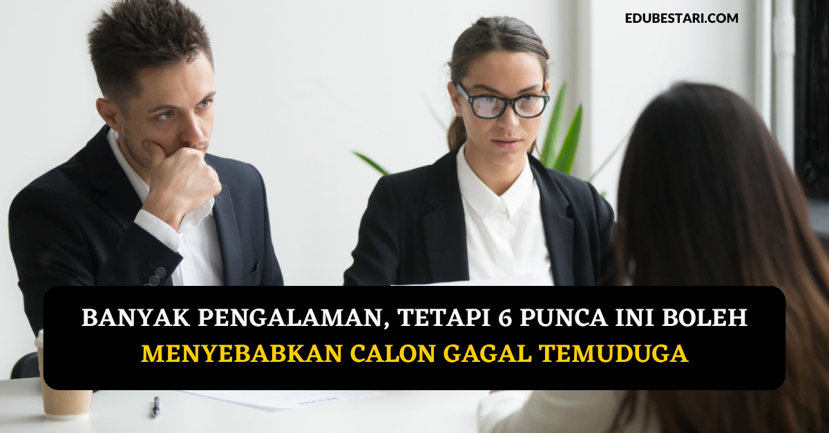 Banyak Pengalaman, Tetapi 6 Punca Ini Boleh Menyebabkan Calon Gagal Temuduga