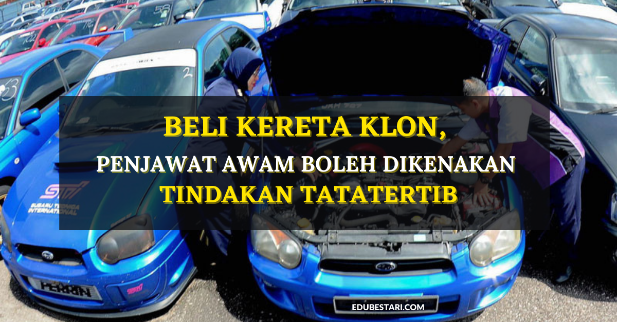 Beli Kereta Klon, Penjawat Awam Boleh Dikenakan Tindakan Tatatertib