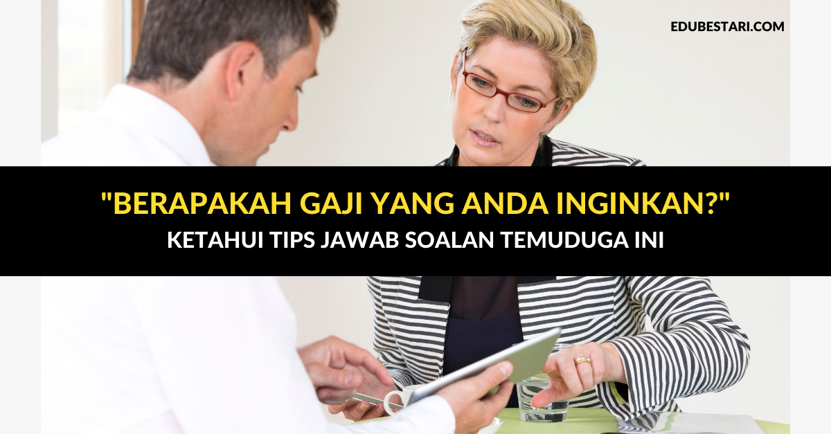 “Berapakah Gaji Yang Anda Inginkan?”. Ketahui Tips Jawab Soalan Temuduga Ini